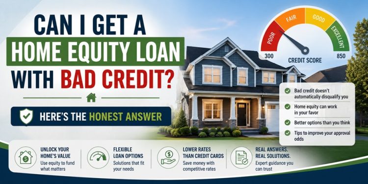 can i get a home equity loan with bad credit